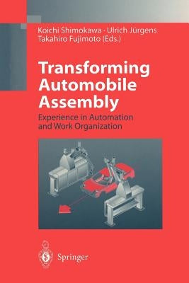 Transforming Automobile Assembly: Experience in Automation and Work Organization by Shimokawa, Koichi