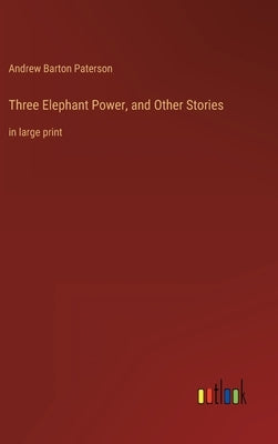 Three Elephant Power, and Other Stories: in large print by Paterson, Andrew Barton