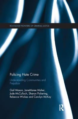 Policing Hate Crime: Understanding Communities and Prejudice by Mason, Gail