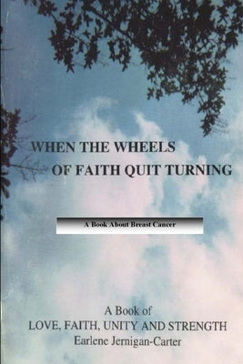 When the Wheels of Faith Quit Turning by Jernigan-Carter, Earlene
