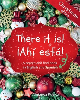 There it is! ¡Ahi esta! Christmas edition: A search and find book in English and Spanish by Almansa Esteva, Marta