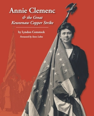Annie Clemenc and the Great Keweenaw Copper Strike by Comstock, Lyndon