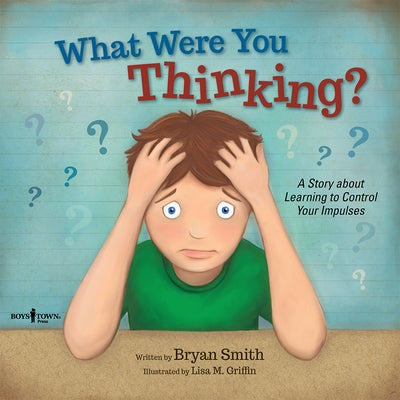 What Were You Thinking?: A Story about Learning to Control Your Impulsesvolume 1 by Smith, Bryan