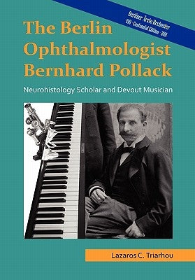 The Berlin Ophthalmologist Bernhard Pollack by Triarhou, Lazaros C.