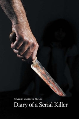 Diary of a Serial Killer by Davis, Shawn William