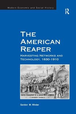 The American Reaper: Harvesting Networks and Technology, 1830-1910 by Winder, Gordon M.