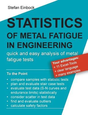 Statistics of Metal Fatigue in Engineering: Planning and Analysis of Metal Fatigue Tests by Einbock, Stefan