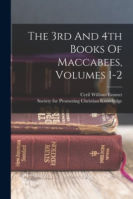 The 3rd And 4th Books Of Maccabees, Volumes 1-2 by Emmet, Cyril William