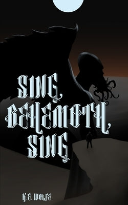 Sing, Behemoth, Sing by Wolfe, Ke