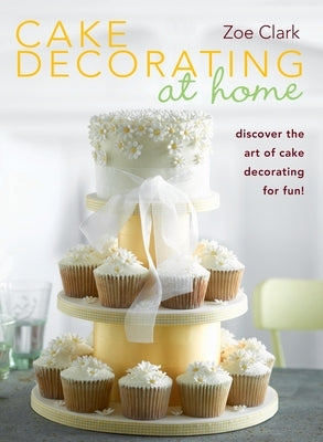 Cake Decorating at Home by Clark, Zoe