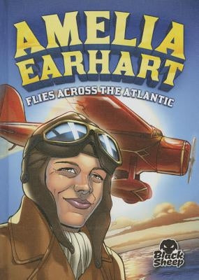 Amelia Earhart Flies Across the Atlantic by Yomtov, Nel