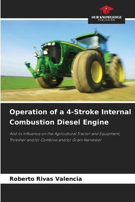 Operation of a 4-Stroke Internal Combustion Diesel Engine by Rivas Valencia, Roberto