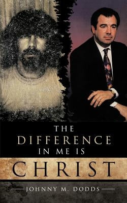 The Difference In Me Is Christ by Dodds, Johnny M.