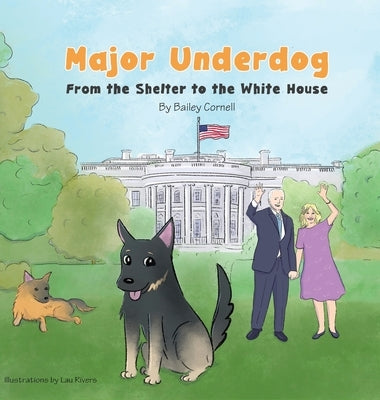 Major Underdog: From the Shelter to the White House by Cornell, Bailey