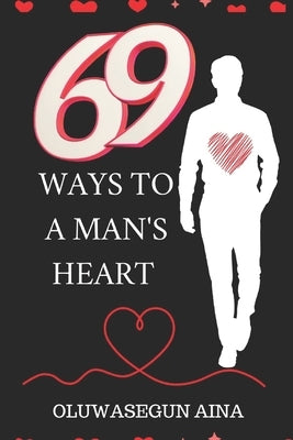 69 Ways to a Man's Heart: The Truth by Aina, Oluwasegun