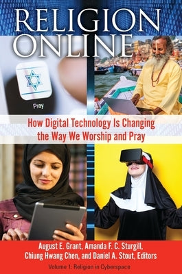 Religion Online: How Digital Technology Is Changing the Way We Worship and Pray [2 Volumes] by Grant, August E.