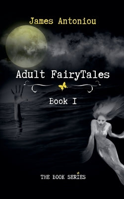 Adult FairyTales, Book1 by Antoniou, James