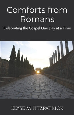 Comforts from Romans: Celebrating the Gospel One Day at a Time by Fitzpatrick, Elyse M.