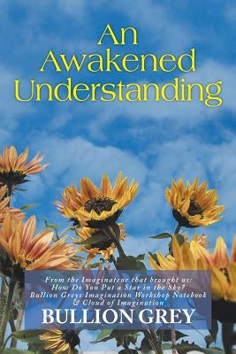 An Awakened Understanding by Grey, Bullion