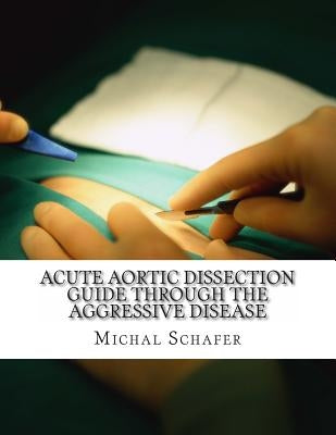Acute Aortic Dissection: Guide Through the Aggressive Disease by Norrgran, Cynthia L.