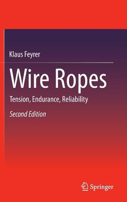 Wire Ropes: Tension, Endurance, Reliability by Feyrer, Klaus