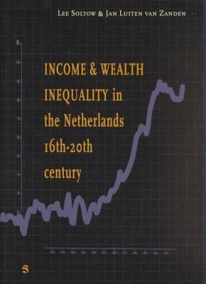 Income and Wealth Inequality in the Netherlands 16th-20th Century by Soltow, Lee