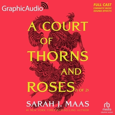 A Court of Thorns and Roses (1 of 2) [Dramatized Adaptation]: A Court of Thorns and Roses 1 by Maas, Sarah J.