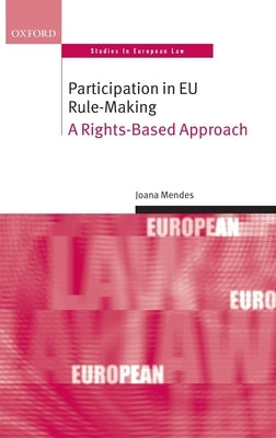 Participation in EU Rule-Making: A Rights-Based Approach by Mendes, Joana