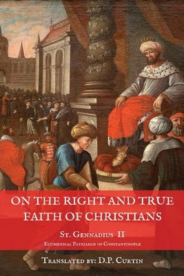 On the Right and True Faith of Christians by St Gennadius of Constantinople