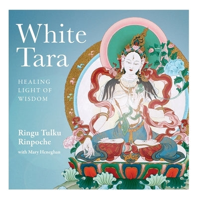 White Tara: Healing Light of Wisdom by Tulku, Ringu