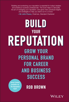 Build Your Reputation: Grow Your Personal Brand for Career and Business Success by Brown, Rob