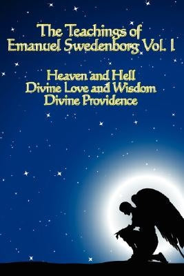 The Teachings of Emanuel Swedenborg Vol I by Swedenborg, Emanuel