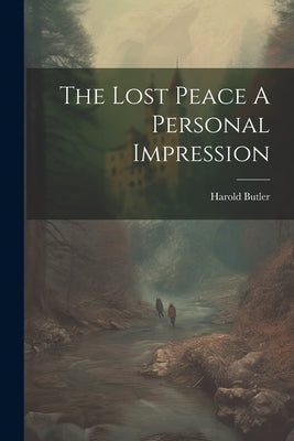 The Lost Peace A Personal Impression by Butler, Harold