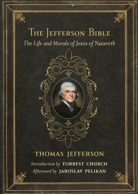 The Jefferson Bible: The Life and Morals of Jesus of Nazareth by Jefferson, Thomas
