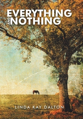 Everything and Nothing by Dalton, Linda Kay