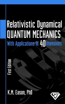 Relativistic Dynamical Quantum Mechanics: With Applications In Four Dimensions by Eason, K. M.