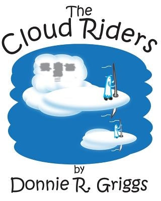The Cloud Riders by Griggs, Donnie R.