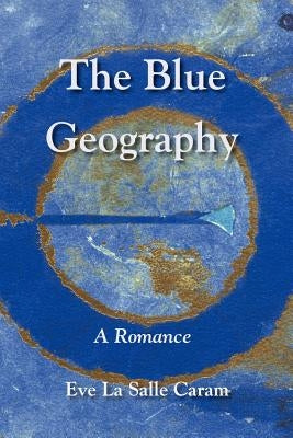 The Blue Geography by Caram, Eve Lasalle
