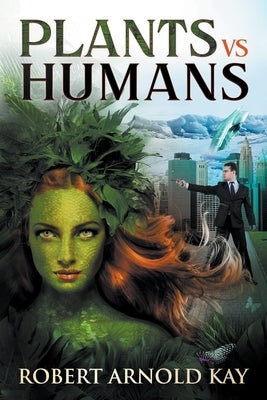 Plants vs Humans by Kay, Robert Arnold