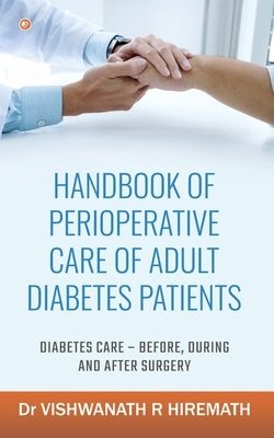 Handbook Of Perioperative Care Of Adult Diabetes Patients by R. Hiremath, Vishwanath