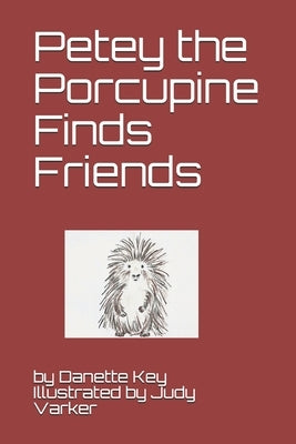 Petey the Porcupine Finds friends by Varker, Judi