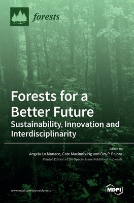 Forests for a Better Future: Sustainability, Innovation and Interdisciplinarity by Monaco, Angela Lo