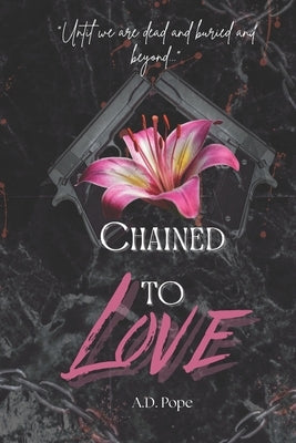 Chained To Love: Breaking through the trauma chains to find love. by Pope, A. D.