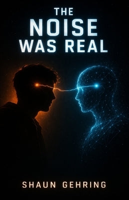 The Noise Was Real by Gehring, Shaun Christopher