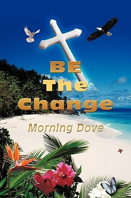 BE The Change by Morning Dove