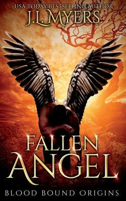Fallen Angel: Blood Bound Origins by Myers, J. L.