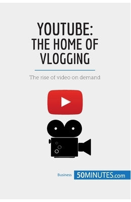 YouTube, The Home of Vlogging: The rise of video on demand by 50minutes