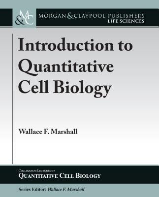 Introduction to Quantitative Cell Biology by Marshall, Wallace F.