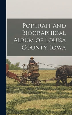 Portrait and Biographical Album of Louisa County, Iowa by Anonymous