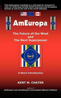 Ameuropa: The Future of the West and the Next Superpower by Chater, Kent M.
